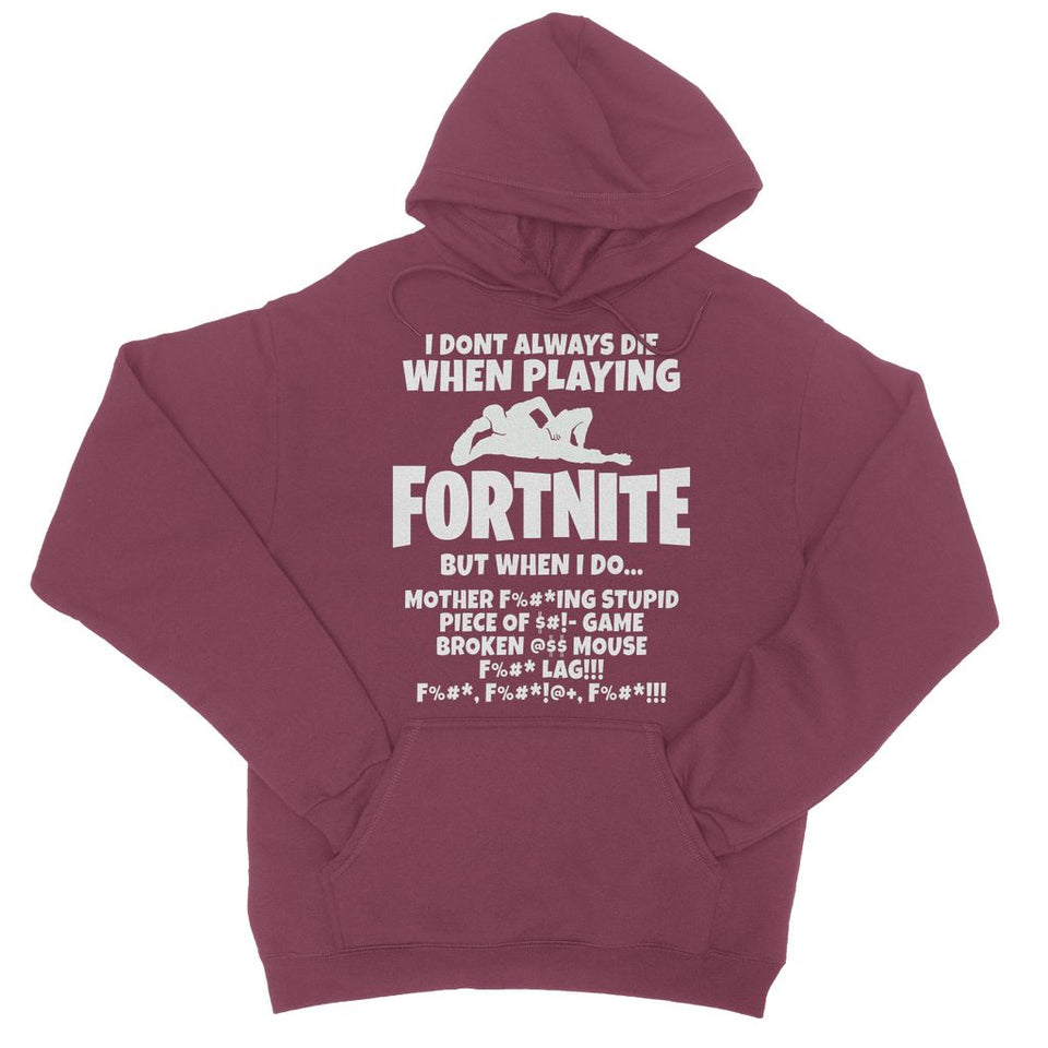 I Dont Always Die When Playing FORTNITE College Hoodie - fnbrshop.com