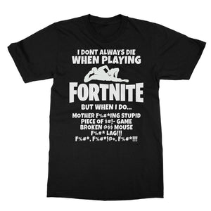 I Dont Always Die When Playing FORTNITE Softstyle Ringspun T-Shirt - fnbrshop.com