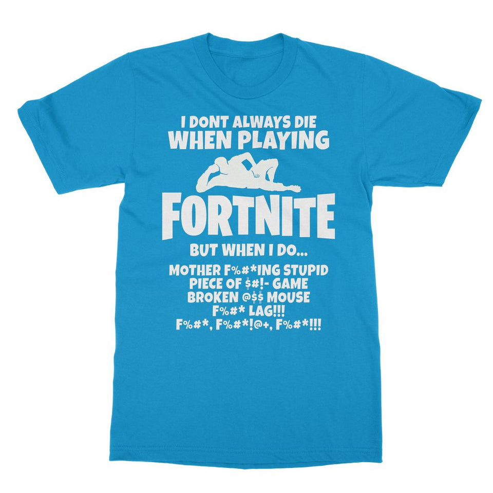 I Dont Always Die When Playing FORTNITE Softstyle Ringspun T-Shirt - fnbrshop.com