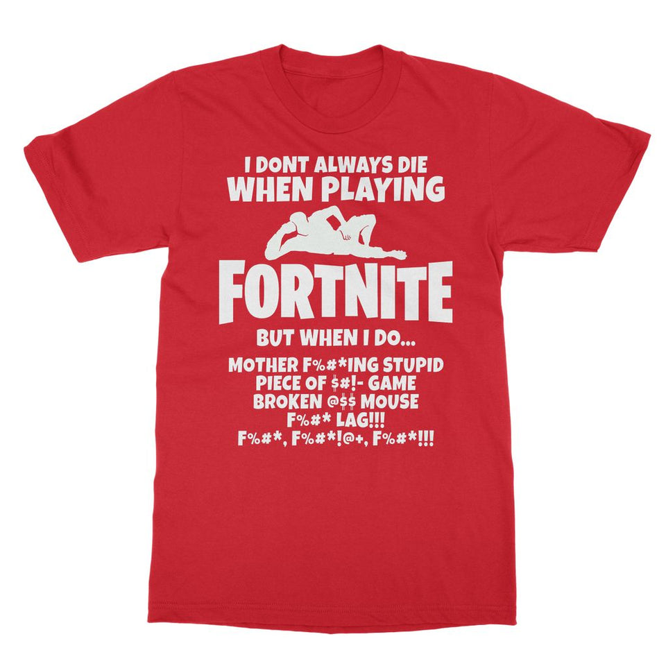 I Dont Always Die When Playing FORTNITE Softstyle Ringspun T-Shirt - fnbrshop.com